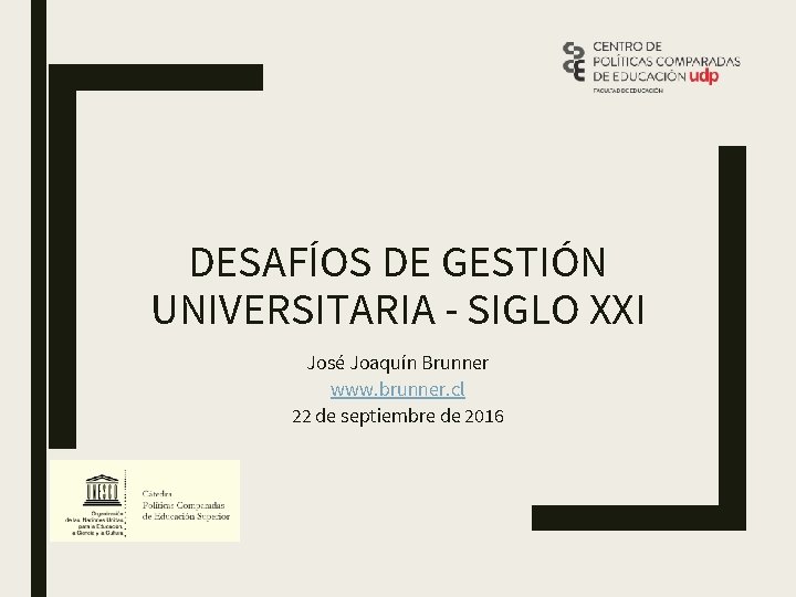 DESAFÍOS DE GESTIÓN UNIVERSITARIA - SIGLO XXI José Joaquín Brunner www. brunner. cl 22
