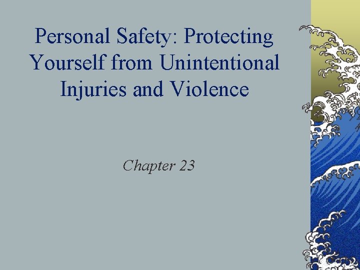 Personal Safety: Protecting Yourself from Unintentional Injuries and Violence Chapter 23 