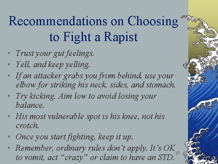 Recommendations on Choosing to Fight a Rapist • Trust your gut feelings. • Yell,