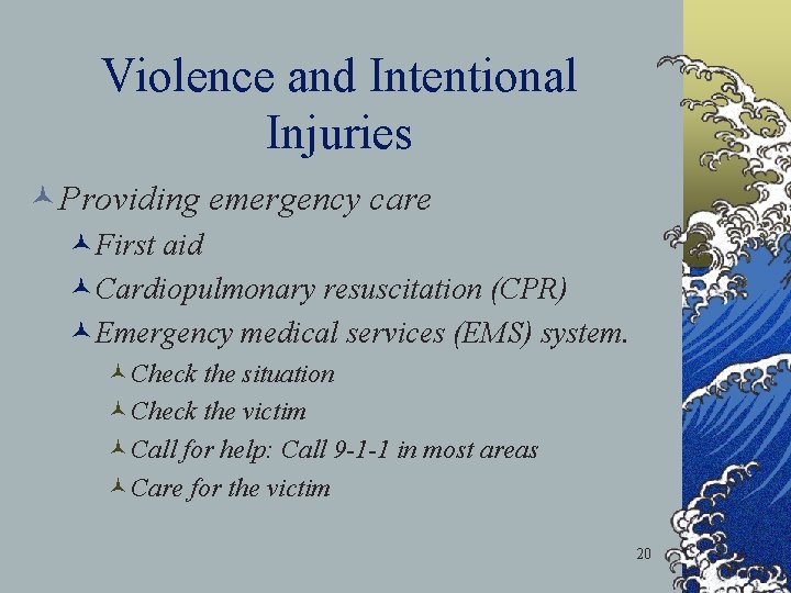 Violence and Intentional Injuries ©Providing emergency care ©First aid ©Cardiopulmonary resuscitation (CPR) ©Emergency medical