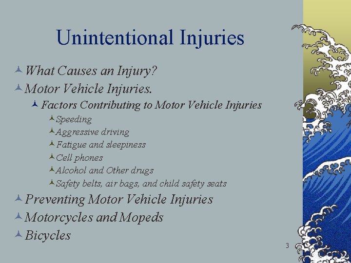 Unintentional Injuries © What Causes an Injury? © Motor Vehicle Injuries. ©Factors Contributing to