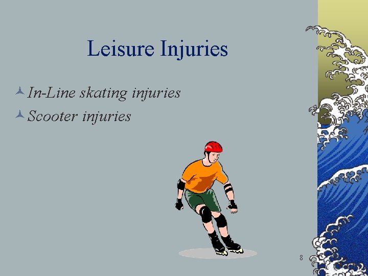 Leisure Injuries ©In-Line skating injuries ©Scooter injuries 8 