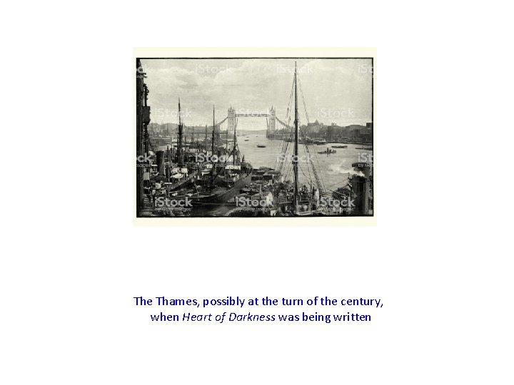 The Thames, possibly at the turn of the century, when Heart of Darkness was