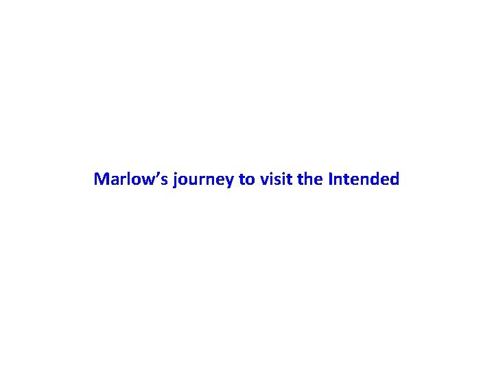 Marlow’s journey to visit the Intended 