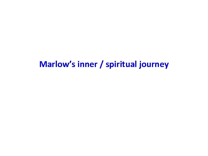 Marlow’s inner / spiritual journey 