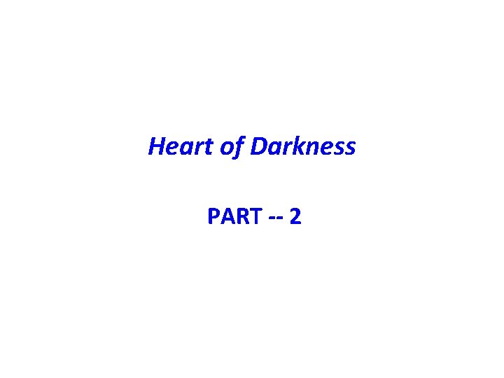 Heart of Darkness PART -- 2 