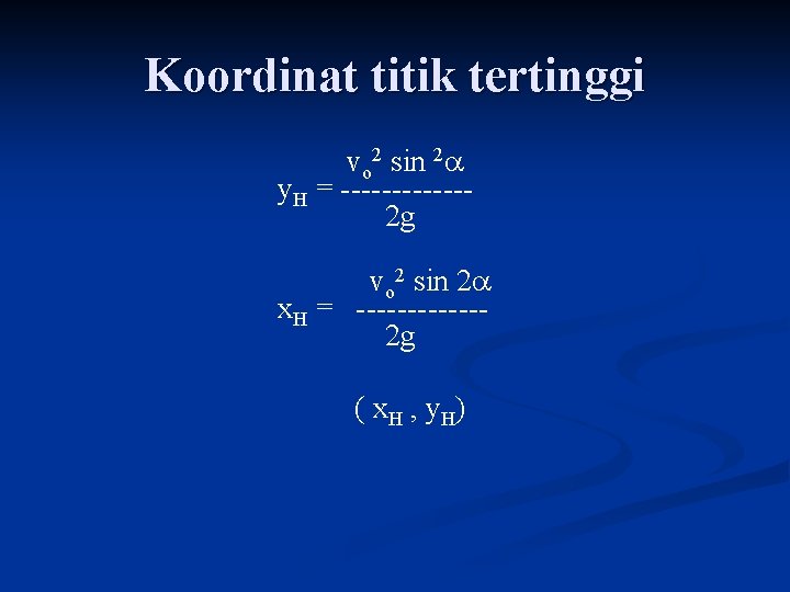 Koordinat titik tertinggi vo 2 sin 2 a y. H = ------2 g vo