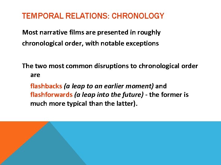 TEMPORAL RELATIONS: CHRONOLOGY Most narrative films are presented in roughly chronological order, with notable