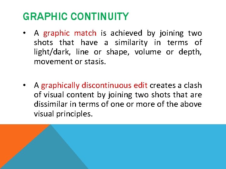 GRAPHIC CONTINUITY • A graphic match is achieved by joining two shots that have