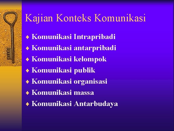 Kajian Konteks Komunikasi ¨ Komunikasi Intrapribadi ¨ Komunikasi antarpribadi ¨ Komunikasi kelompok ¨ Komunikasi