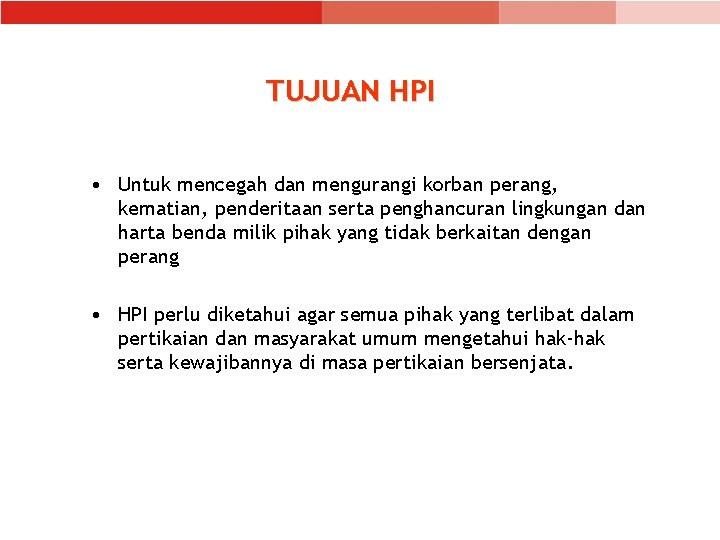 TUJUAN HPI • Untuk mencegah dan mengurangi korban perang, kematian, penderitaan serta penghancuran lingkungan