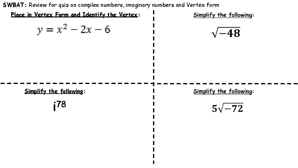 SWBAT: Review for quiz on complex numbers, imaginary numbers and Vertex form Place in