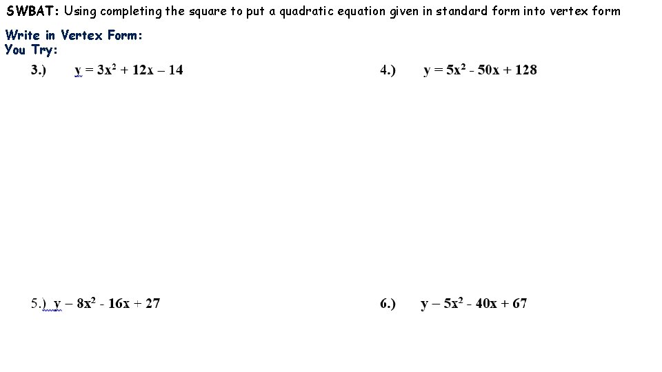 SWBAT: Using completing the square to put a quadratic equation given in standard form