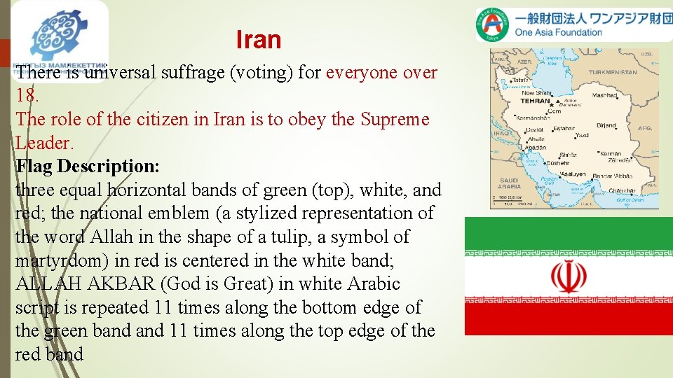 Iran There is universal suffrage (voting) for everyone over 18. The role of the