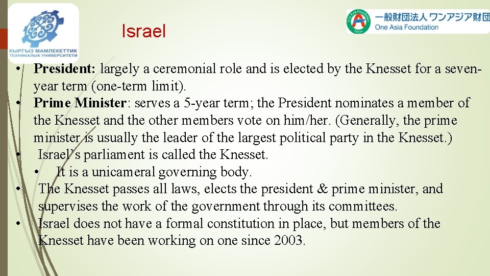 Israel • President: largely a ceremonial role and is elected by the Knesset for