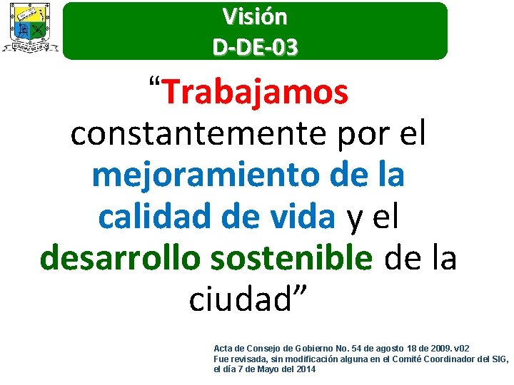 Visión D-DE-03 “Trabajamos constantemente por el mejoramiento de la calidad de vida y el