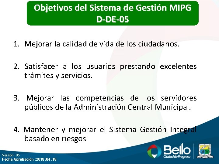 Objetivos del Sistema de Gestión MIPG D-DE-05 1. Mejorar la calidad de vida de