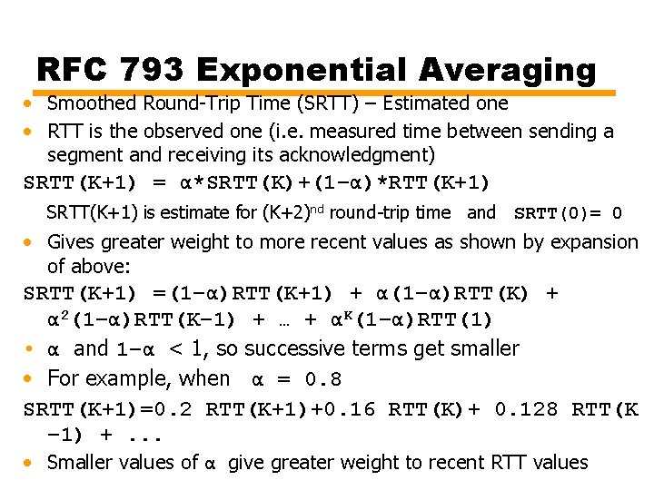 RFC 793 Exponential Averaging • Smoothed Round-Trip Time (SRTT) – Estimated one • RTT