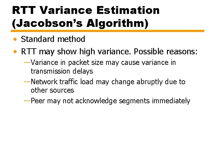 RTT Variance Estimation (Jacobson’s Algorithm) • Standard method • RTT may show high variance.