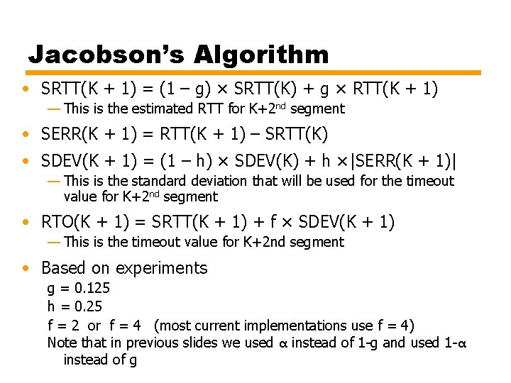 Jacobson’s Algorithm • SRTT(K + 1) = (1 – g) × SRTT(K) + g