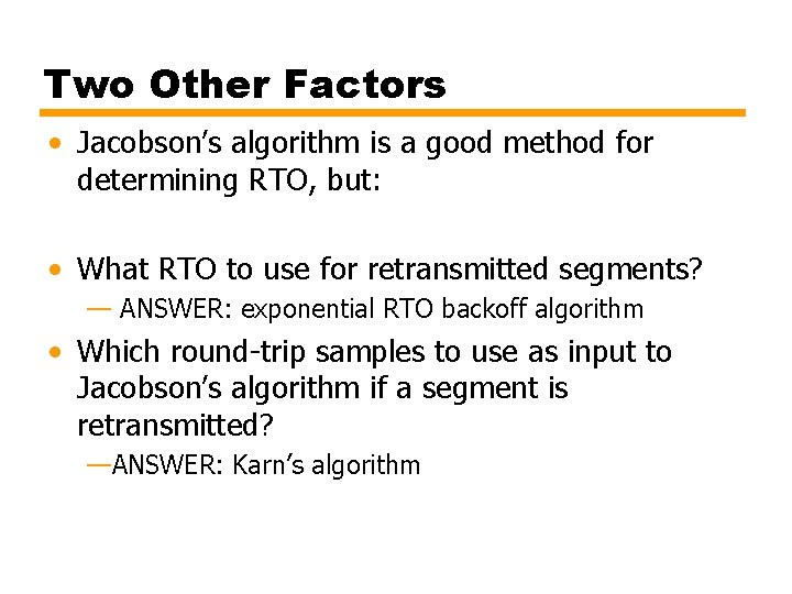 Two Other Factors • Jacobson’s algorithm is a good method for determining RTO, but: