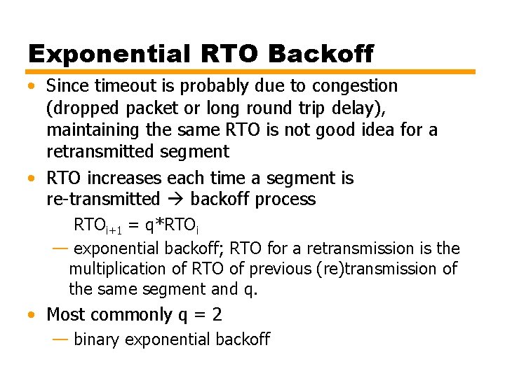 Exponential RTO Backoff • Since timeout is probably due to congestion (dropped packet or