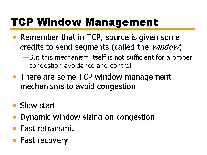 TCP Window Management • Remember that in TCP, source is given some credits to