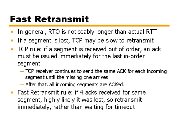 Fast Retransmit • In general, RTO is noticeably longer than actual RTT • If