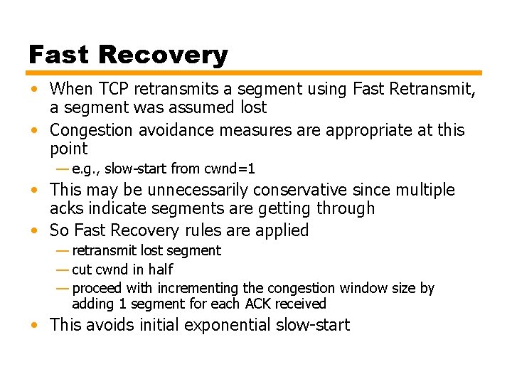 Fast Recovery • When TCP retransmits a segment using Fast Retransmit, a segment was