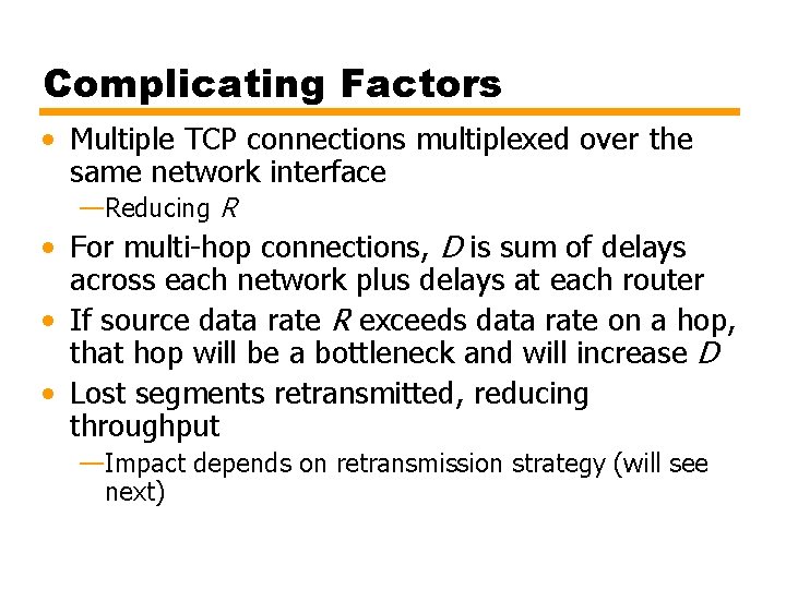 Complicating Factors • Multiple TCP connections multiplexed over the same network interface —Reducing R