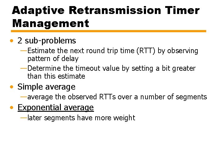 Adaptive Retransmission Timer Management • 2 sub-problems —Estimate the next round trip time (RTT)