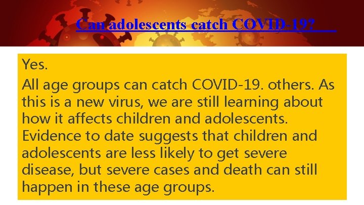Can adolescents catch COVID-19? Yes. All age groups can catch COVID-19. others. As this