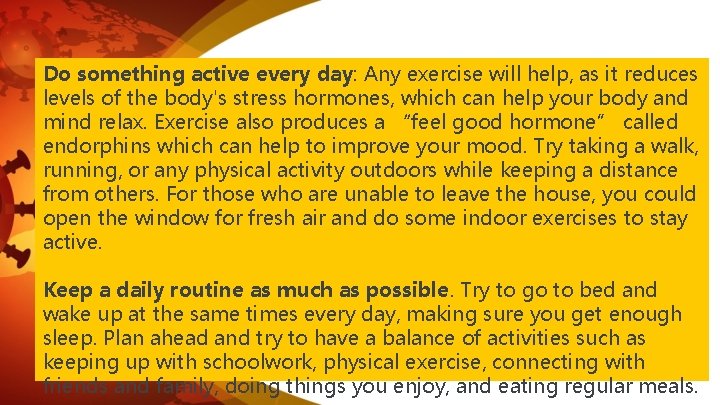 Do something active every day: Any exercise will help, as it reduces levels of