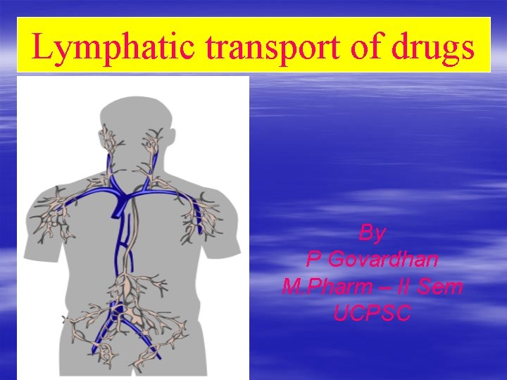 Lymphatic transport of drugs By P Govardhan M. Pharm – II Sem UCPSC 