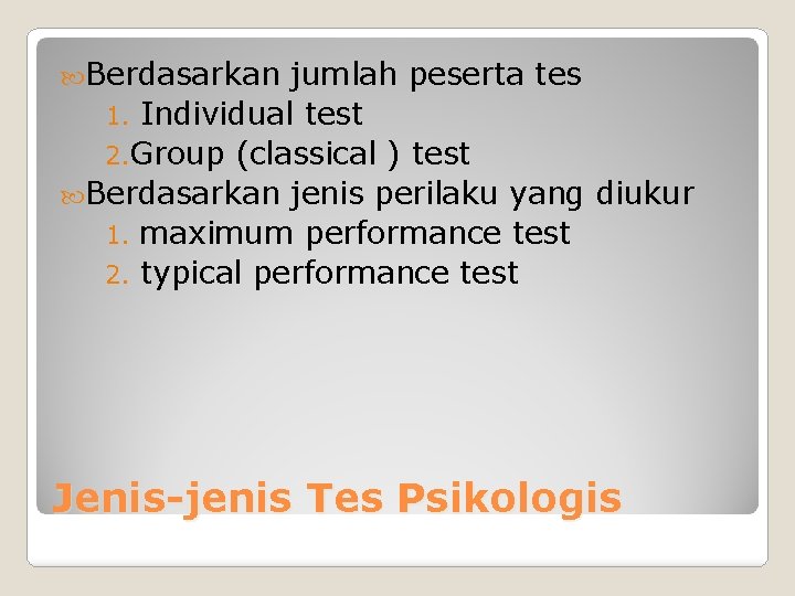  Berdasarkan jumlah peserta tes 1. Individual test 2. Group (classical ) test Berdasarkan