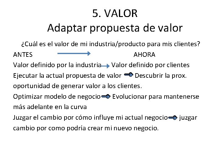 5. VALOR Adaptar propuesta de valor ¿Cuál es el valor de mi industria/producto para 5. VALOR Adaptar propuesta de valor ¿Cuál es el valor de mi industria/producto para