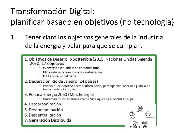 Transformación Digital: planificar basado en objetivos (no tecnología) 1. Tener claro los objetivos generales Transformación Digital: planificar basado en objetivos (no tecnología) 1. Tener claro los objetivos generales