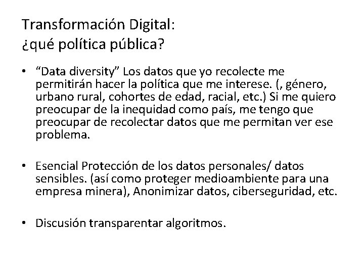 Transformación Digital: ¿qué política pública? • “Data diversity” Los datos que yo recolecte me Transformación Digital: ¿qué política pública? • “Data diversity” Los datos que yo recolecte me