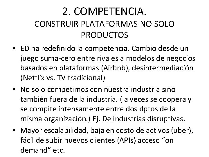 2. COMPETENCIA. CONSTRUIR PLATAFORMAS NO SOLO PRODUCTOS • ED ha redefinido la competencia. Cambio 2. COMPETENCIA. CONSTRUIR PLATAFORMAS NO SOLO PRODUCTOS • ED ha redefinido la competencia. Cambio