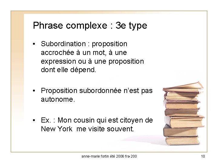 Phrase complexe : 3 e type • Subordination : proposition accrochée à un mot,