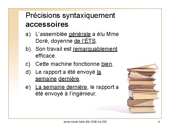 Précisions syntaxiquement accessoires a) L’assemblée générale a élu Mme Doré, doyenne de l’ÉTS. b)