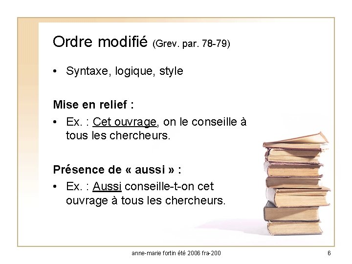 Ordre modifié (Grev. par. 78 -79) • Syntaxe, logique, style Mise en relief :