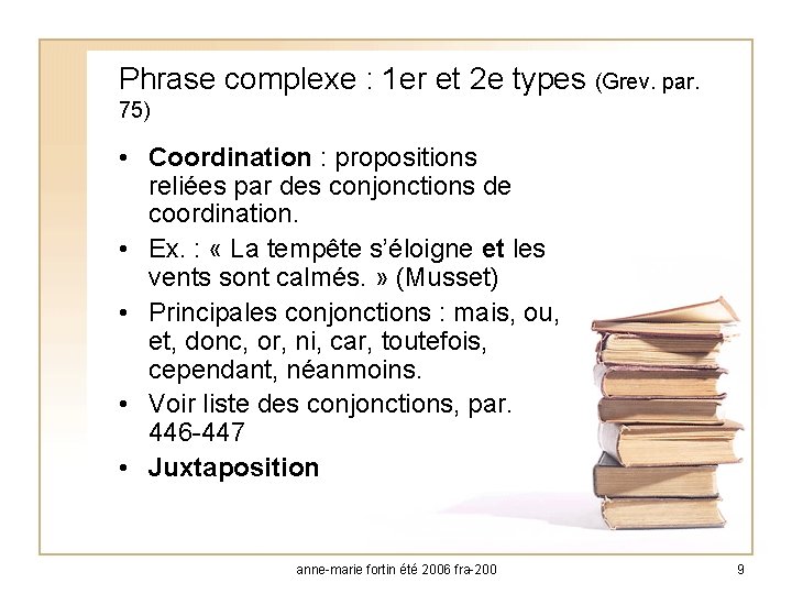 Phrase complexe : 1 er et 2 e types (Grev. par. 75) • Coordination