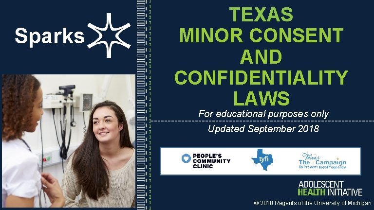 Sparks TEXAS MINOR CONSENT AND CONFIDENTIALITY LAWS For educational purposes only Updated September 2018