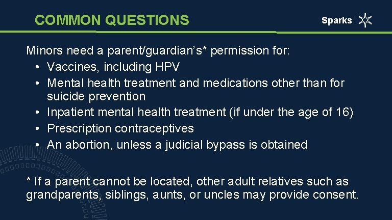 COMMON QUESTIONS Sparks Minors need a parent/guardian’s* permission for: • Vaccines, including HPV •