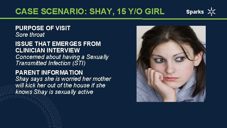 CASE SCENARIO: SHAY, 15 Y/O GIRL PURPOSE OF VISIT Sore throat ISSUE THAT EMERGES
