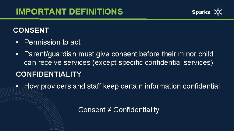 IMPORTANT DEFINITIONS Sparks CONSENT • Permission to act • Parent/guardian must give consent before