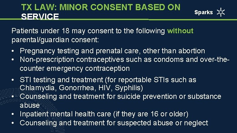 TX LAW: MINOR CONSENT BASED ON SERVICE Sparks Patients under 18 may consent to