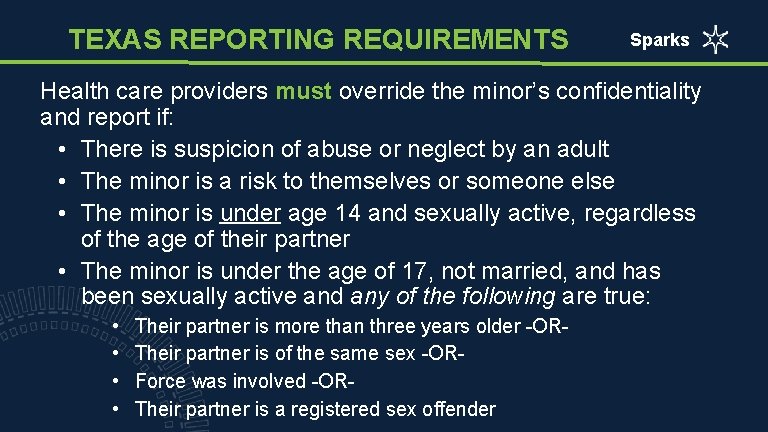 TEXAS REPORTING REQUIREMENTS Sparks Health care providers must override the minor’s confidentiality and report