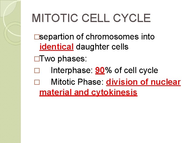MITOTIC CELL CYCLE �separtion of chromosomes into identical daughter cells �Two phases: � Interphase: